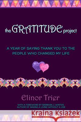The Gratitude Project: A Year of Saying Thank You to the People Who Changed My Life Elinor Trier Barbara J. Winter 9781505322965 Createspace - książka