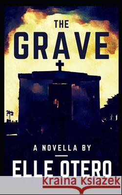 The Grave: A Novella Elle Otero 9781521259092 Independently Published - książka
