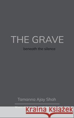 The Grave beneath the silence Tamanna Ajay Shah 9781807155278 Bookleaf Publishing - książka