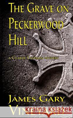 The Grave on Peckerwood Hill James Gary Vineyard 9781480139831 Createspace - książka
