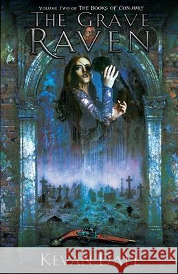 The Grave Raven: The Books of Conjury, Volume Two Kevan Dale 9781732985339 Kevan Dale Fiction - książka