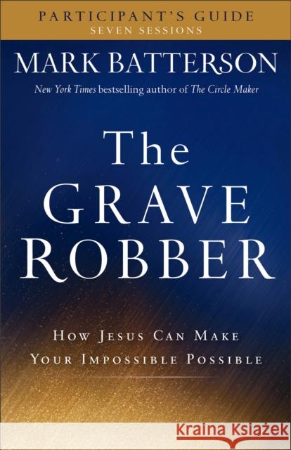 The Grave Robber Participant's Guide: How Jesus Can Make Your Impossible Possible Mark Batterson 9780801015960 Baker Books - książka