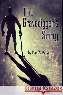 The Gravedigger's Song Max V. Weiss 9781089167860 Independently Published - książka