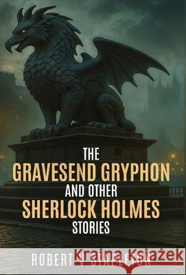 The Gravesend Gryphon and other Sherlock Holmes Stories Robert V. Stapleton 9781804247471 MX Publishing - książka