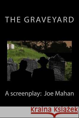 The Graveyard, A Screenplay Mahan, Joe 9781492998587 Createspace - książka