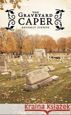 The Graveyard Caper Beverly Fisher 9781449014575 Authorhouse - książka