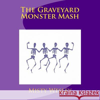 The Graveyard Monster Mash Wesley, Misty Lynn 9781518617447 Createspace - książka