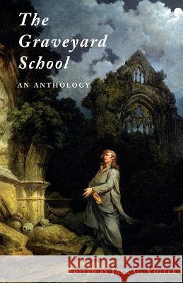 The Graveyard School: An Anthology Robert Blair Edward Young Jack G. Voller 9781941147863 Valancourt Books - książka