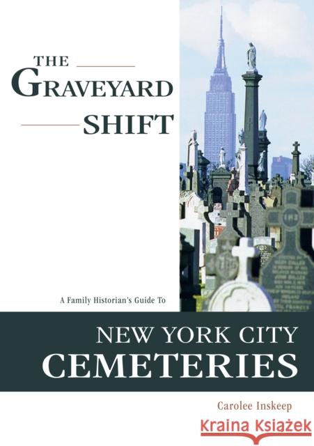 The Graveyard Shift: A Family Historian's Guide to New York City Cemeteries Inskeep, Carolee 9780916489892 Ancestry.com - książka