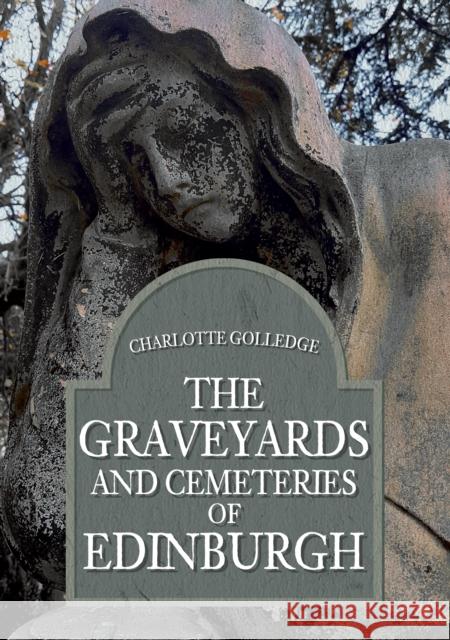 The Graveyards and Cemeteries of Edinburgh Charlotte Golledge 9781445694245 Amberley Publishing - książka