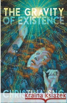 The Gravity of Existence Christina Sng 9798201820091 Interstellar Flight Press - książka
