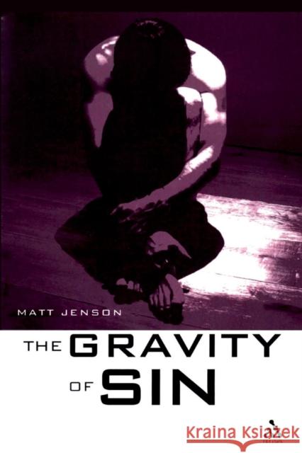 The Gravity of Sin: Augustine, Luther and Barth on 'Homo Incurvatus in Se' Jenson, Matt 9780567031389 T. & T. Clark Publishers - książka