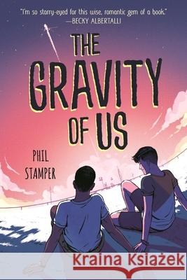 The Gravity of Us Phil Stamper 9781547605682 Bloomsbury YA - książka