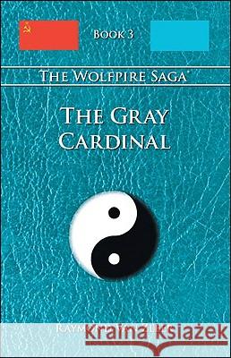 The Gray Cardinal: The Wolfpire Saga; Book 3 Raymond Van Zleer 9781425149628 Trafford Publishing - książka