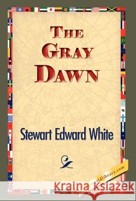 The Gray Dawn Stewart Edward White 9781421833071 1st World Library - książka