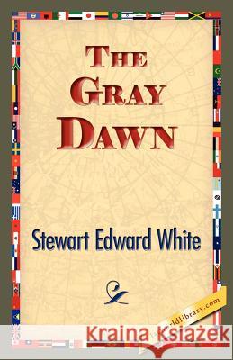 The Gray Dawn Stewart Edward White 9781421834078 1st World Library - książka