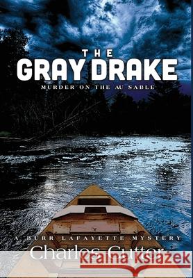 The Gray Drake: Murder on the Au Sable Cutter, Charles 9781950659159 Abbott Road Partners, LLC - książka