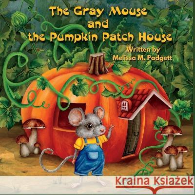 The Gray Mouse and the Pumpkin Patch House Maria Kuchynskaya Michael Padgett Melissa M Padgett 9798377572923 Independently Published - książka