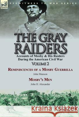 The Gray Raiders-Volume 2: Accounts of Mosby & His Raiders During the American Civil War-Reminiscences of a Mosby Guerrilla by John Munson & Mosb Munson, John 9781782823513 Leonaur Ltd - książka