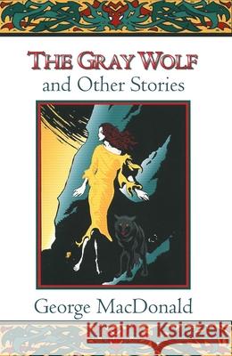 The Gray Wolf and Other Stories George MacDonald Craig Yoe 9780802818621 Wm. B. Eerdmans Publishing Company - książka