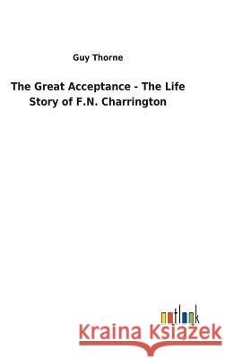 The Great Acceptance - The Life Story of F.N. Charrington Guy Thorne 9783732630585 Salzwasser-Verlag Gmbh - książka