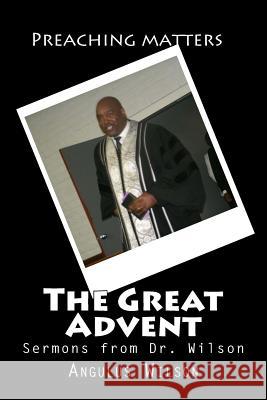 The Great Advent: Sermons from Dr. Wilson Angulus D. Wilso 9781514801369 Createspace Independent Publishing Platform - książka