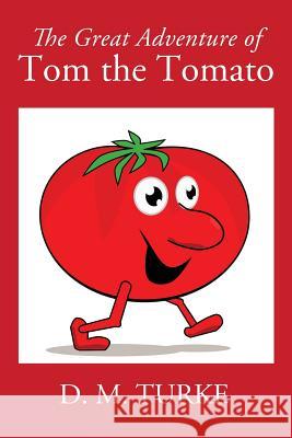 The Great Adventure of Tom the Tomato D M Turke 9781478786191 Outskirts Press - książka