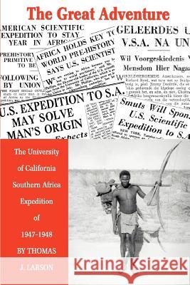 The Great Adventure: The University of California Southern Africa Expedition of 1947-1948 Larson, Thomas J. 9780595319787 iUniverse - książka