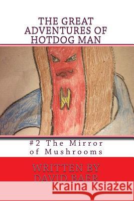 The Great Adventures of Hotdog Man: #2 The Mirror of Mushrooms Jones, Lauren 9781519754332 Createspace Independent Publishing Platform - książka