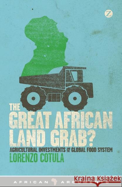 The Great African Land Grab?: Agricultural Investments and the Global Food System Cotula, Lorenzo 9781780323107 Zed Books - książka