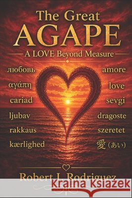 The Great AGAPE: A Love Beyond Measure Rodriguez, Robert L. 9798278750970 Independently Published - książka