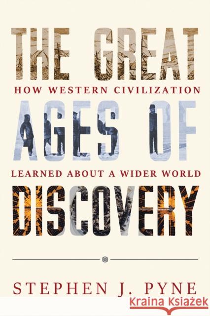 The Great Ages of Discovery: How Western Civilization Learned about a Wider World Stephen J. Pyne 9780816541119 University of Arizona Press - książka