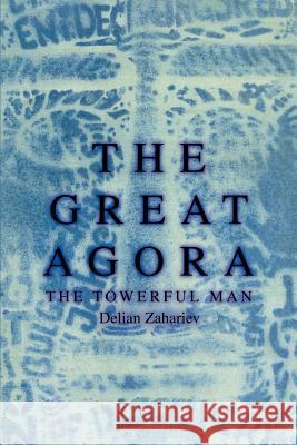 The Great Agora: The Towerful Man Zahariev, Delyan 9780595351930 iUniverse - książka