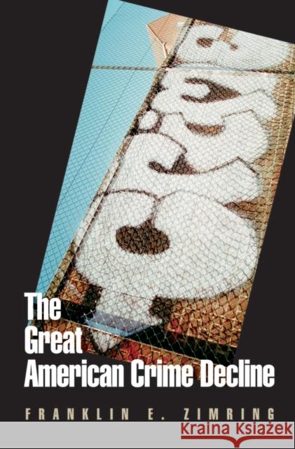 The Great American Crime Decline Franklin E. Zimring 9780195378986 Oxford University Press, USA - książka