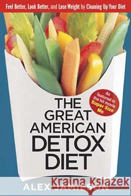 The Great American Detox Diet: 8 Weeks to Weight Loss and Well-Being Alex Jamieson 9781594864841 Rodale Press - książka