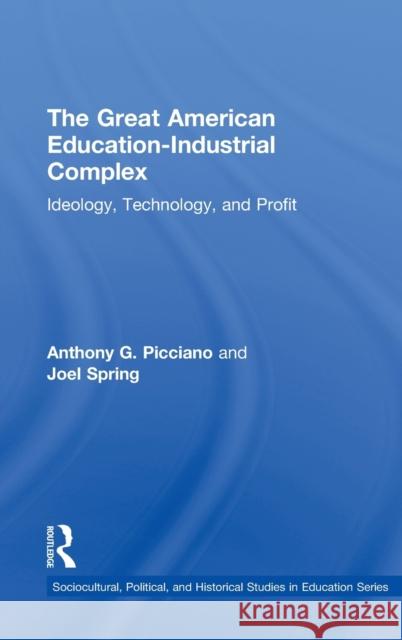 The Great American Education-Industrial Complex: Ideology, Technology, and Profit Picciano, Anthony G. 9780415524131 Routledge - książka