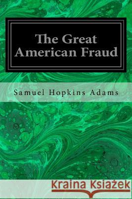 The Great American Fraud Samuel Hopkins Adams 9781533637512 Createspace Independent Publishing Platform - książka