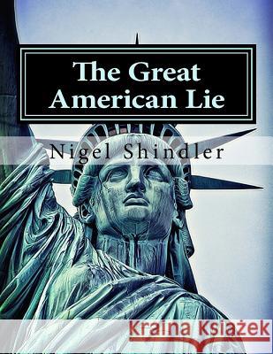 The Great American Lie: World Destruction Nigel Shindler Max Shindler 9781516920228 Createspace - książka