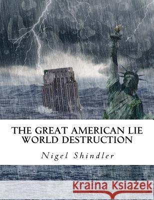 The Great American Lie: World Destruction Nigel Shindler Max Shindler 9781516980611 Createspace - książka