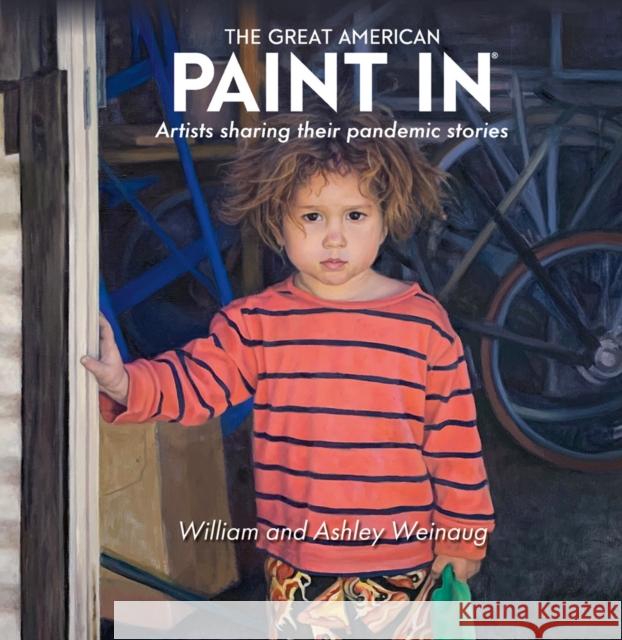 The Great American Paint In (R): Artists Sharing Their Pandemic Stories William and Ashley Weinaug 9781788841962 ACC Art Books - książka