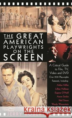 The Great American Playwrights on the Screen: A Critical Guide to Film, Video and DVD Jerry Roberts 9781557835123 Applause Books - książka