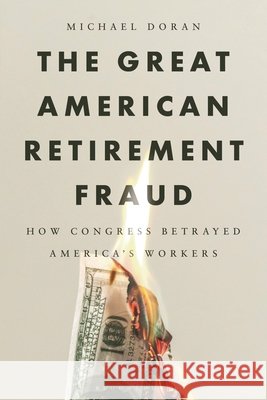 The Great American Retirement Fraud: How Congress Betrayed America's Workers Doran, Michael 9798216466772 Bloomsbury Academic - książka