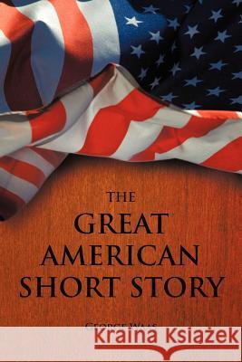 The Great American Short Story George Waas 9781477281963 Authorhouse - książka