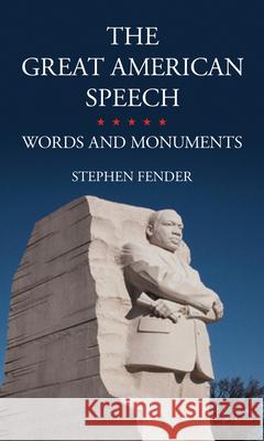The Great American Speech: Words and Monuments Stephen Fender 9781780235219 Reaktion Books - książka