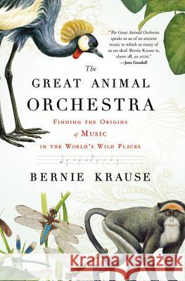 The Great Animal Orchestra: Finding the Origins of Music in the World's Wild Places Bernie Krause 9780316086868 Back Bay Books - książka