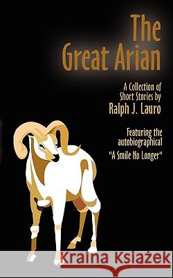 The Great Arian: A Collection of Short Stories Ralph J. Lauro 9780759613348 AuthorHouse - książka