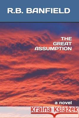 The Great Assumption R. B. Banfield 9781478121701 Createspace - książka