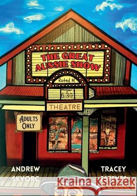 The Great Aussie Show: One Bogan, One Bender and a Masterpiece of Excuses Andrew Skvorc Tracey Esteves 9781764279017 Aymate Press - książka