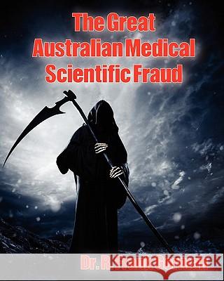 The Great Australian Medical Scientific Fraud Dr R. Frank Gorman 9781456353193 Createspace - książka