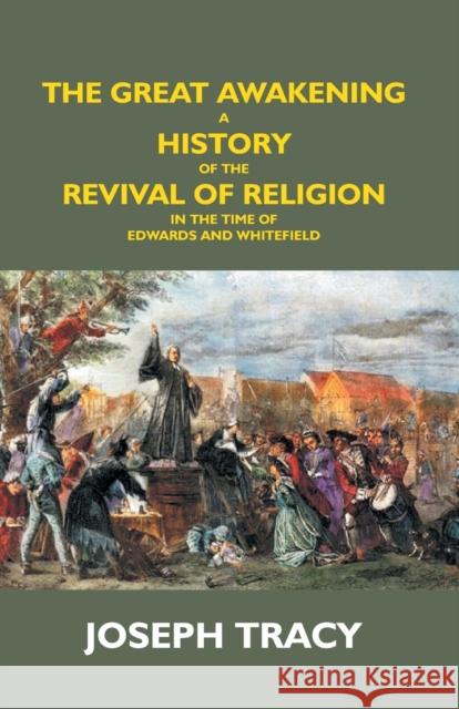 The Great Awakening: A History Of The Revival Of Religion In The Time Of Edwards And Whitefield Joseph Tracy 9789351289449 Gyan Books - książka